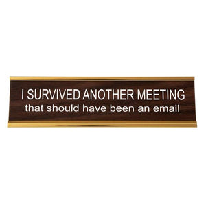 I Survived Another Meeting That Should Have Been An Email Nameplate